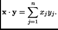 $\displaystyle \mathbf{x}\cdot \mathbf{y}= \sum_{j=1}^{n} x_{j}y_{j}.$