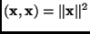 $\displaystyle (\mathbf{x},\mathbf{x}) = \Vert \mathbf{x}\Vert^{2}$