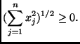 $\displaystyle (\sum_{j=1}^{n} x_{j}^{2})^{1/2} \geq 0.
$