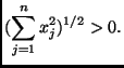 $\displaystyle (\sum_{j=1}^{n} x_{j}^{2})^{1/2} > 0.
$