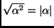 $ \sqrt{\alpha^{2}} = \vert\alpha\vert$