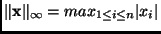 % latex2html id marker 1304
$\displaystyle \Vert \mathbf{x}\Vert _{\infty} = max_{1 \leq i \leq n} \vert x_{i} \vert
$