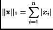 $\displaystyle \Vert \mathbf{x}\Vert _{1} = \sum_{i = 1}^{n} \vert x_{i} \vert
$