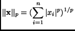 $\displaystyle \Vert \mathbf{x}\Vert _{p} = (\sum_{i = 1}^{n} \vert x_{i} \vert^{p})^{1/p}
$