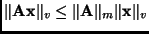 $\displaystyle \Vert \mathbf{A}\mathbf{x}\Vert _{v} \leq \Vert \mathbf{A}\Vert _{m} \Vert \mathbf{x}\Vert _{v}
$