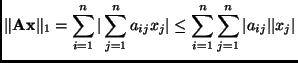 $\displaystyle \Vert \mathbf{A}\mathbf{x}\Vert _{1} = \sum_{i=1}^{n} \vert \sum_...
...j} \vert
\leq \sum_{i=1}^{n} \sum_{j=1}^{n} \vert a_{ij}\vert\vert x_{j} \vert
$