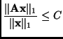 $\displaystyle \frac{\Vert\mathbf{A}\mathbf{x}\Vert _{1} }{\Vert \mathbf{x}\Vert _{1}} \leq C
$