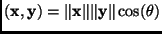 $\displaystyle (\mathbf{x},\mathbf{y}) = \Vert \mathbf{x}\Vert \Vert \mathbf{y}\Vert \cos(\theta)$